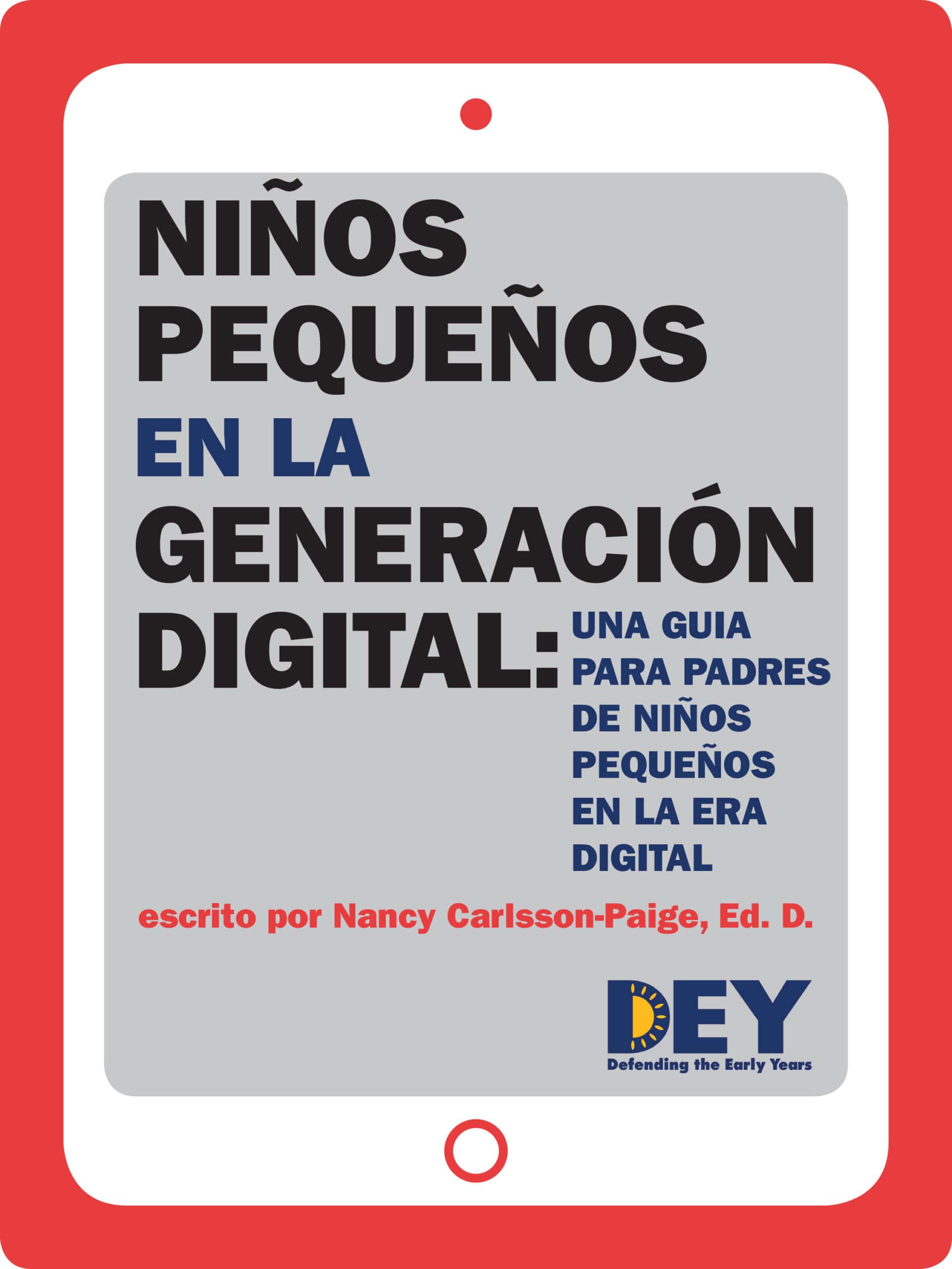 Niños Pequeños en la Generación Digital: Una Guia para Padres de Niños Pequeños en la Era Digital