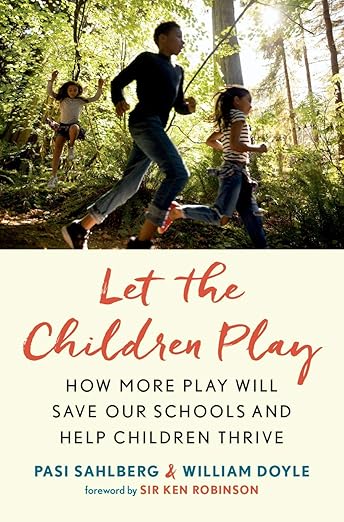 Book cover showing three children playing outdoors. The cover reads: "Let the Children Play: How More Play Will Save Our Schools and Help Children Thrive" by Pasi Sahlberg & William Doyle.