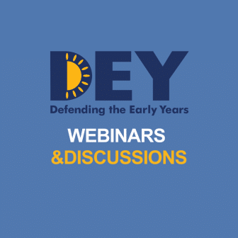 Blue graphic with "DEY" text featuring a sun icon, and the tagline "Defending the Early Years." Below, the text reads "WEBINARS & DISCUSSIONS" in white and yellow font, promoting insightful early childhood videos.