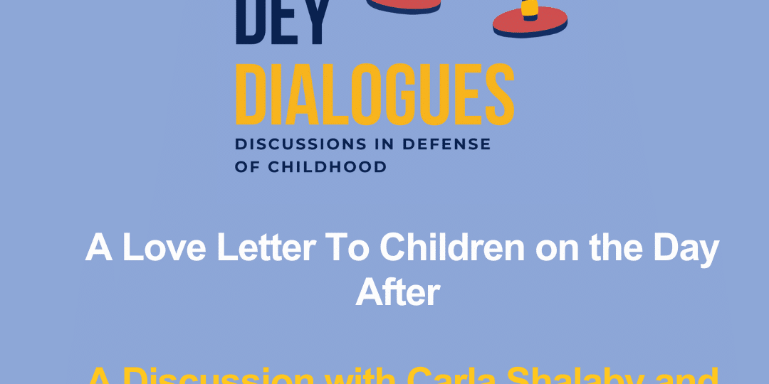 Podcast promotion for "DEY Dialogues" featuring a discussion titled "A Love Letter To Children on the Day After" with guests Carla Shalaby and Denisha Jones.