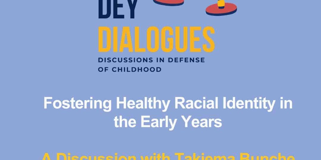 Podcast cover for DEY Dialogues titled "Fostering Healthy Racial Identity in the Early Years," featuring a discussion with Takiema Bunche Smith and Denisha Jones.