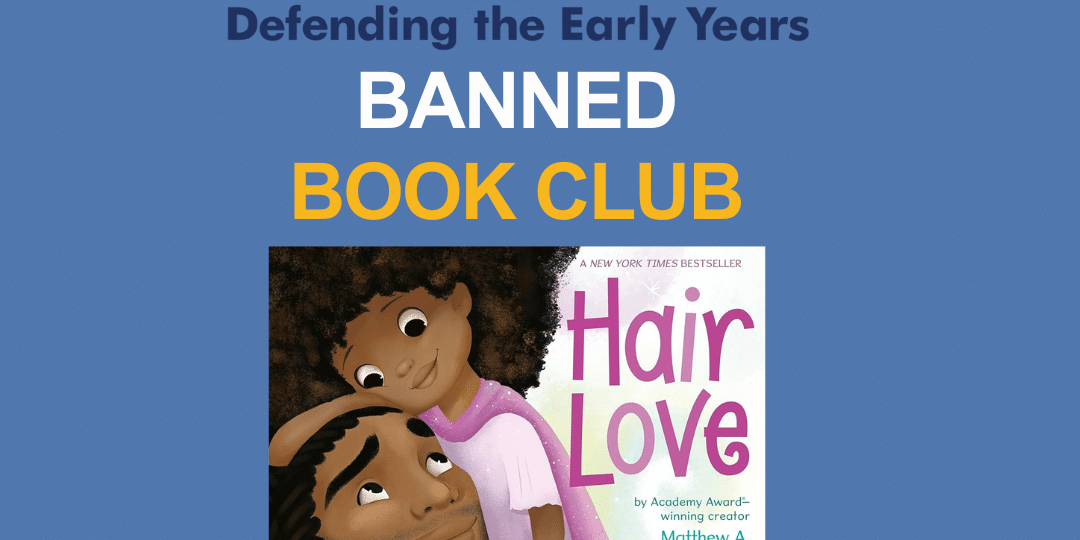 Cover of "Hair Love" by Matthew A. Cherry and illustrated by Vashti Harrison, with a child embracing an adult. Text above: "DEY - Defending the Early Years Banned Book Club.