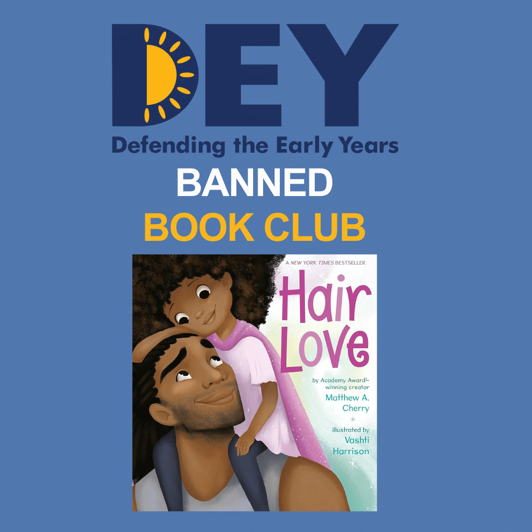 Cover of "Hair Love" by Matthew A. Cherry and illustrated by Vashti Harrison, with a child embracing an adult. Text above: "DEY - Defending the Early Years Banned Book Club.