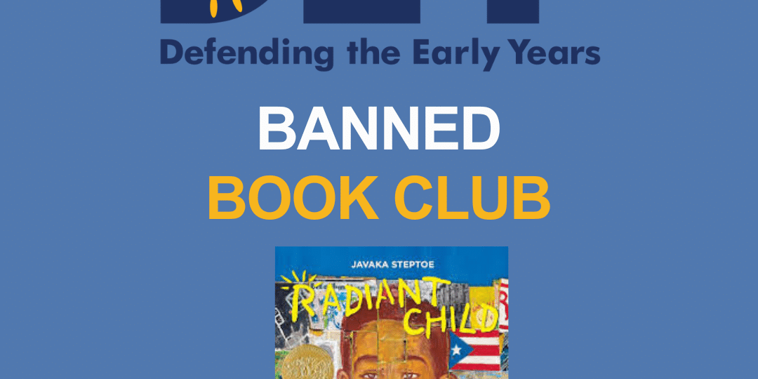 Logo for "Defending the Early Years" above the text "Banned Book Club," with the cover of the book "Radiant Child" by Javaka Steptoe shown below.