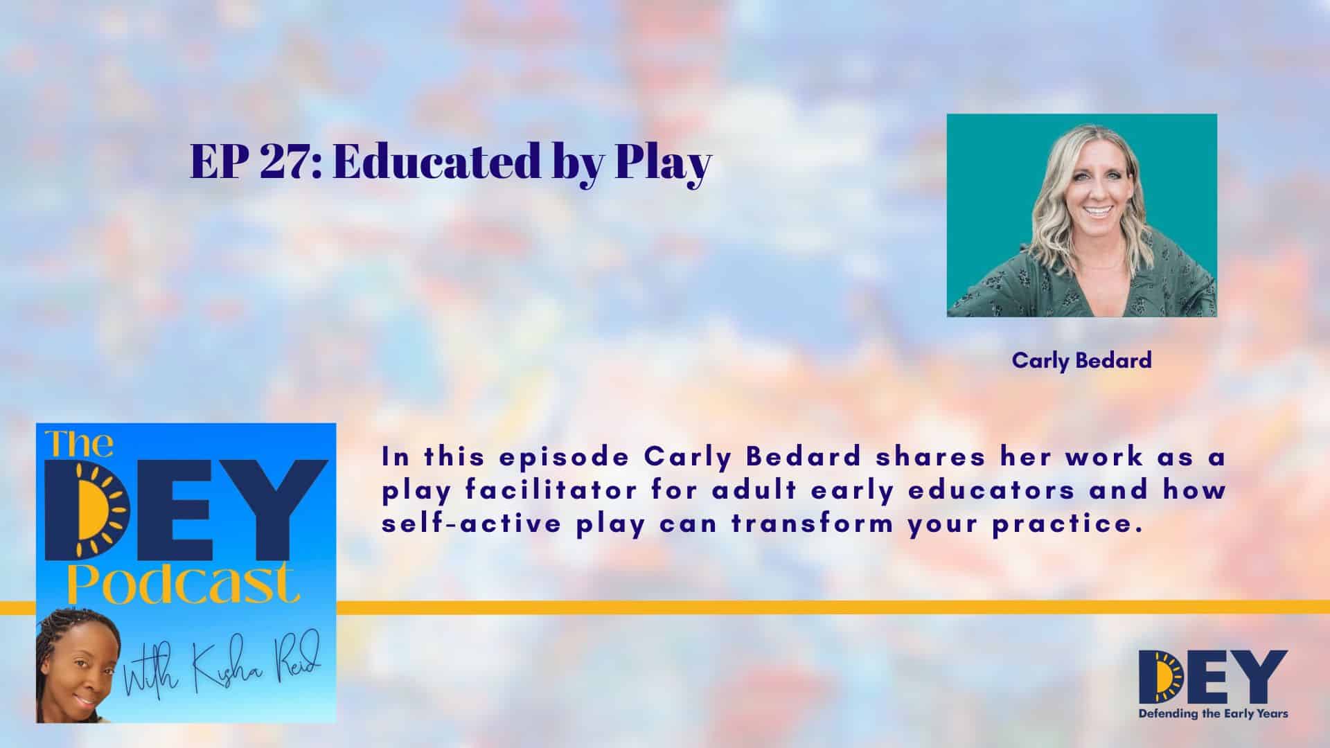 Podcast episode promo featuring guest Carly Bedard, discussing the role of play facilitation for adult early educators and the impact of self-active play on educational practice.
