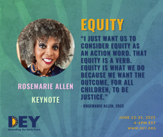 Rosemarie Allen keynote speaker featured with quote on equity for children, event details for DEY conference, June 23-25, 2025, 4-6pm EST. Rosemarie Allen keynote speaker featured with quote on equity for children, event details for DEY conference, June 23-25, 2025, 4-6pm EST.