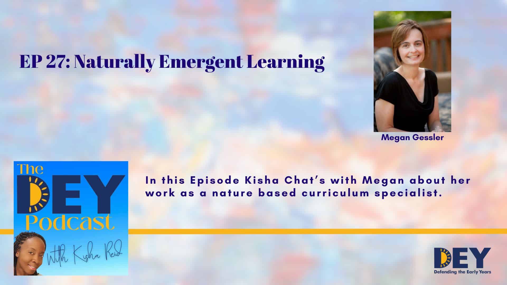 A podcast episode titled "EP 27: Naturally Emergent Learning" featuring Megan Gessler, a nature-based curriculum specialist, with podcast and guest photos.