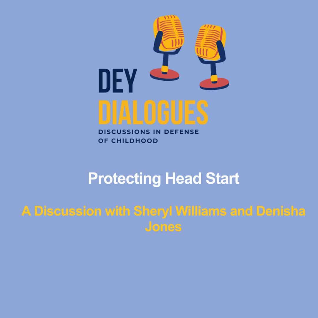 Blue background graphic with two microphones, text reads: "DEY Dialogues: Protecting Head Start. A Discussion with Sheryl Williams and Denisha Jones.