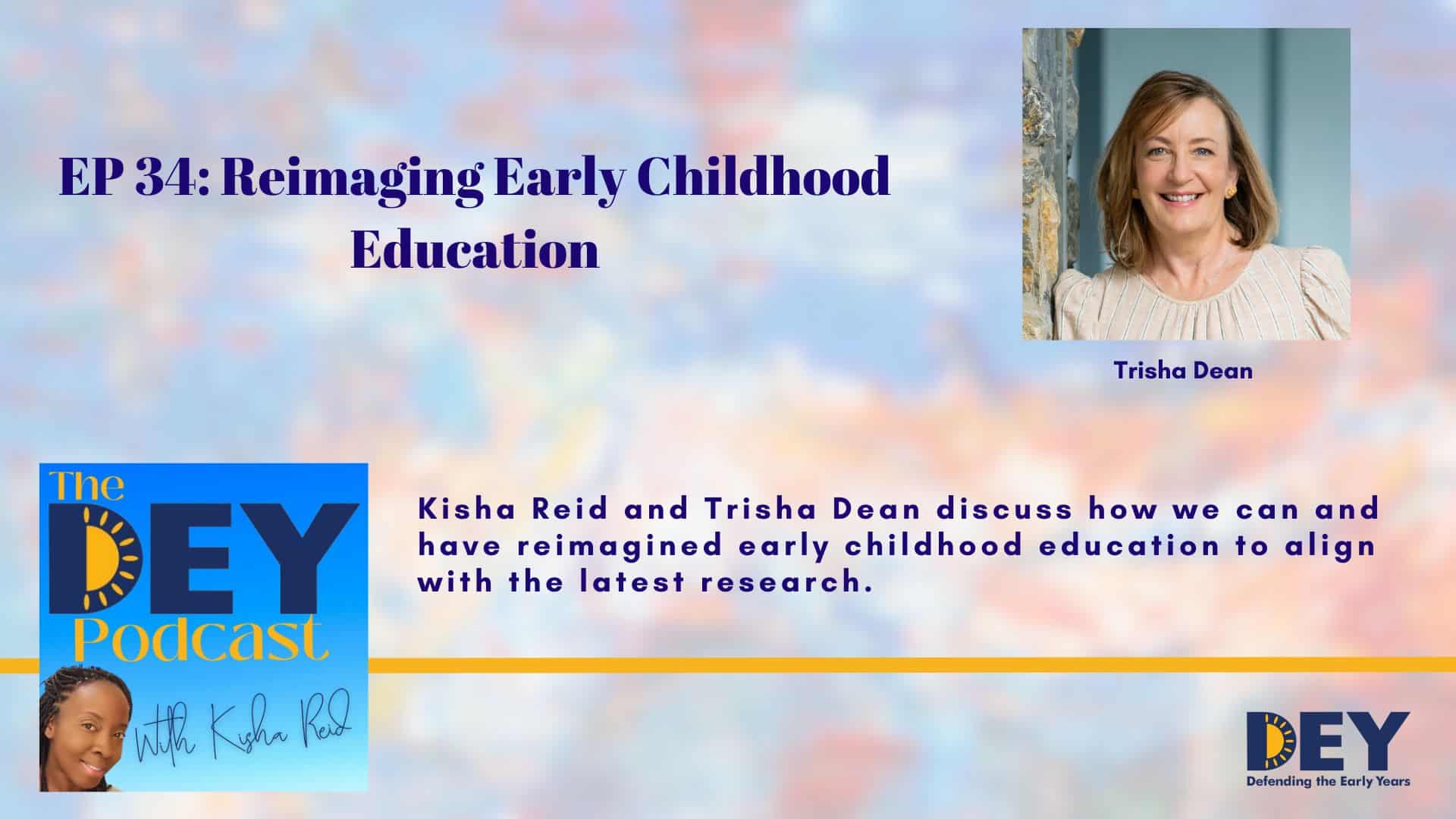 Podcast episode graphic featuring guest Trisha Dean, discussing reimagining early childhood education with Kisha Reid on "The DEY Podcast.