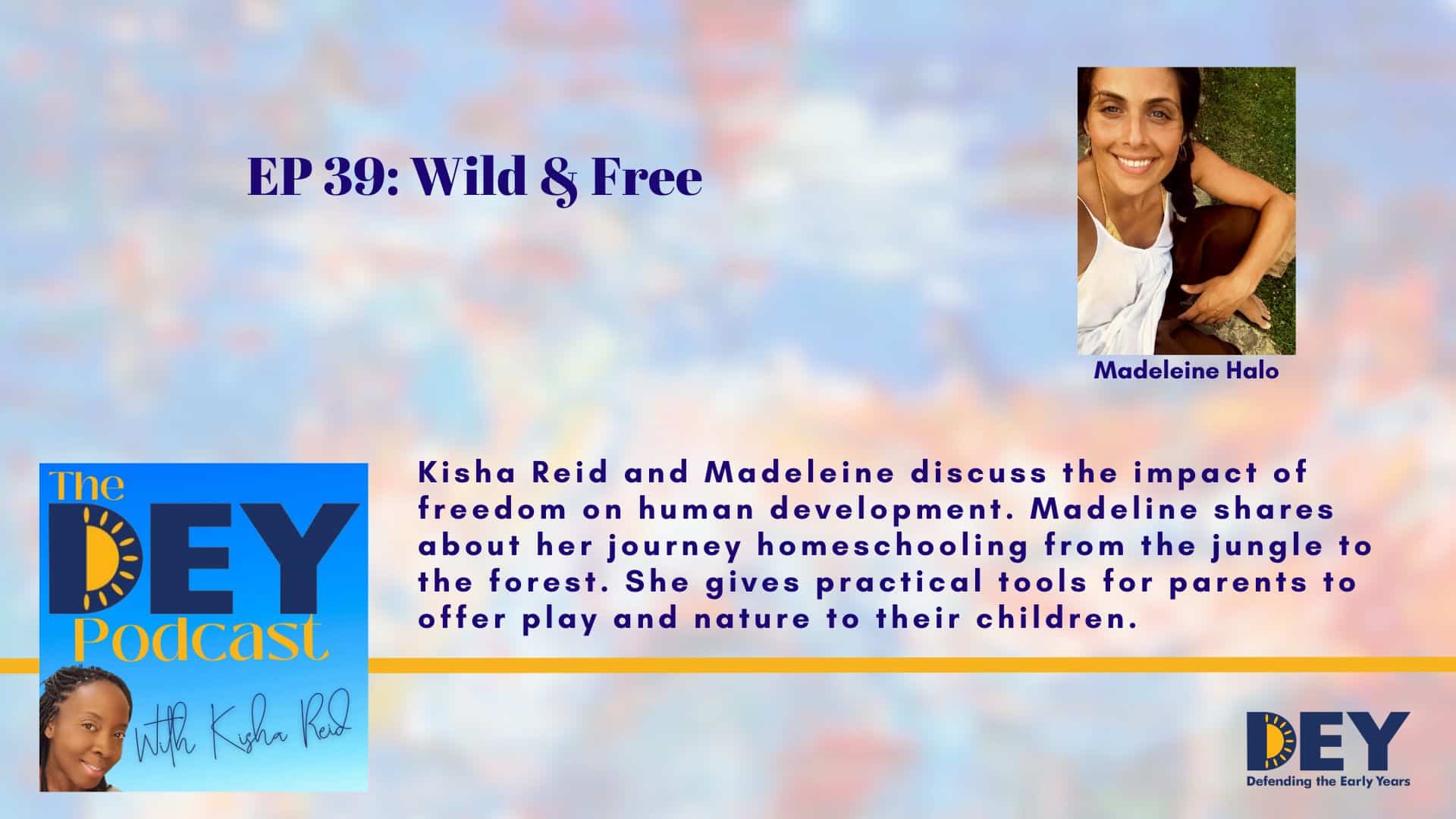 DEY Podcast episode 39 titled "Wild & Free" with Kisha Reid and guest Madeleine Halo, discussing homeschooling, freedom, and parenting. Includes a photo of Madeleine Halo.