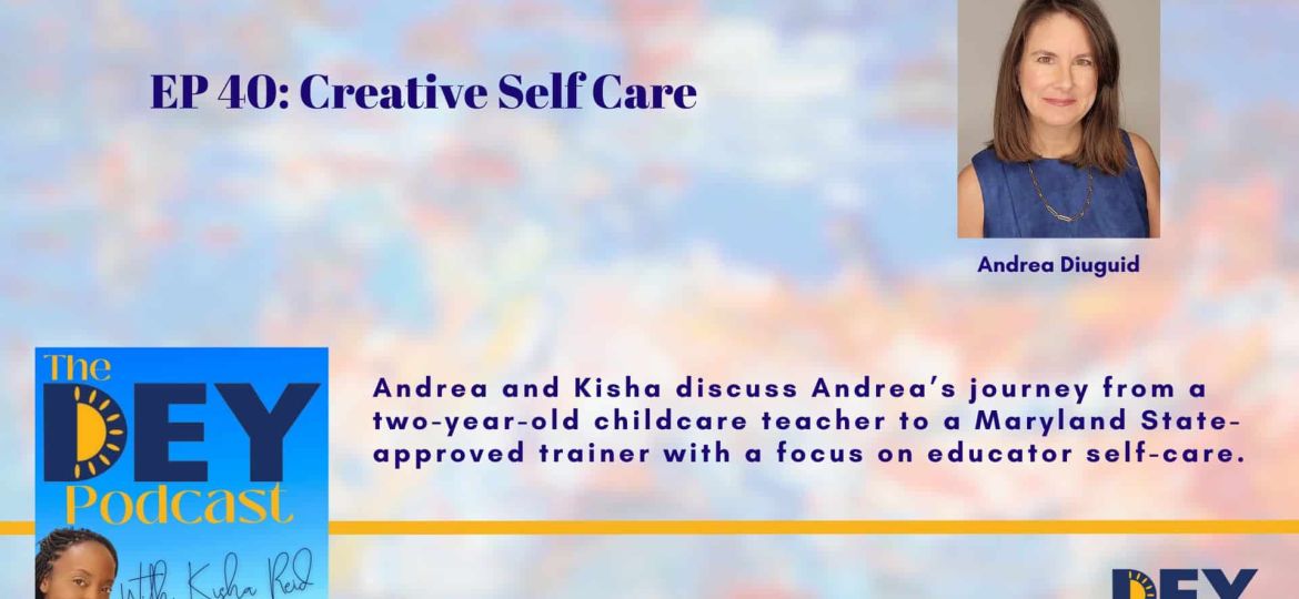 Podcast episode promotion featuring guest Andrea Diuguid. Topic: her career journey and focus on educator self-care. Includes podcast and DEY logos, plus co-host Kisha Reid’s photo.