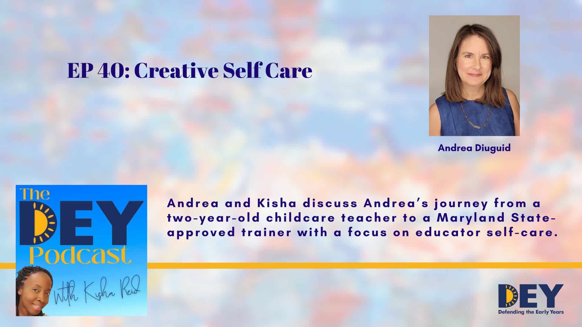 Podcast episode promotion featuring guest Andrea Diuguid. Topic: her career journey and focus on educator self-care. Includes podcast and DEY logos, plus co-host Kisha Reid’s photo.