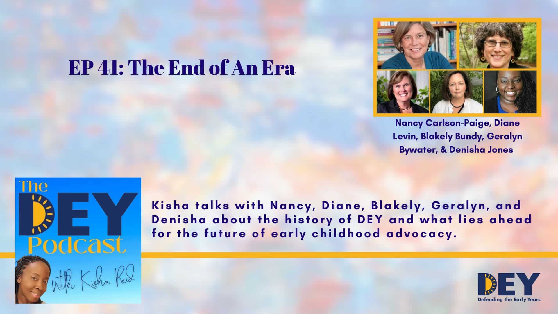 Podcast episode promo image featuring the title "EP 41: The End of An Era" with photos of six women and text about discussing the history and future of DEY in early childhood advocacy.