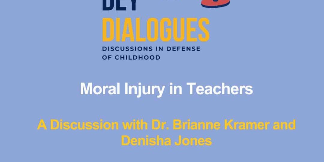 A promotional graphic for "DEY Dialogues" featuring a discussion titled "Moral Injury in Teachers" with Dr. Brianne Kramer and Denisha Jones.